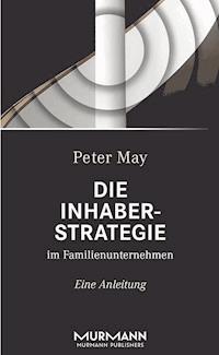 Die Inhaberstrategie im Familienunternehmen - Peter May - E-Book