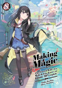 Making Magic: The Sweet Life of a Witch Who Knows an Infinite MP Loophole Volume 8 - Aloha Zachou - E-Book