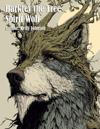 Barkley the Tree Spirit Wolf - Kelly Johnson - E-Book