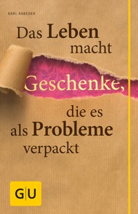 Das Leben macht Geschenke, die es als Problem verpackt - Karl Rabeder - E-Book