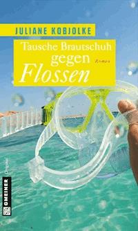 Tausche Brautschuh gegen Flossen - Juliane Kobjolke - E-Book