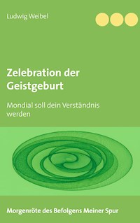 Zelebration der Geistgeburt - Ludwig Weibel - E-Book