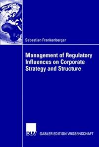 Management of Regulatory Influences on Corporate Strategy and Structure - Sebastian Frankenberger - E-Book