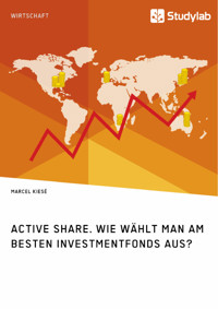 Active Share. Wie wählt man am besten Investmentfonds aus? - Marcel Kiesé - E-Book