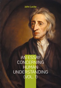An Essay Concerning Human Understanding (Vol. 1) - John Locke - E-Book