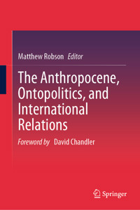 The Anthropocene, Ontopolitics, and International Relations -  - E-Book