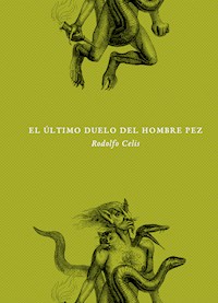 El último duelo del hombre pez - Rodolfo Celis Serrano - E-Book