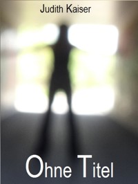 Ohne Titel - Judith Kaiser - E-Book