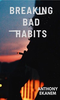 Breaking Bad Habits - Anthony Ekanem - E-Book