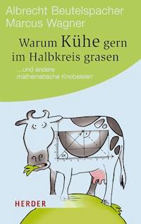 Warum Kühe gern im Halbkreis grasen - Albrecht Beutelspacher - E-Book