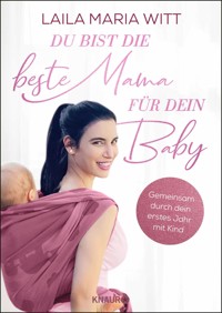 Du bist die beste Mama für dein Baby - Laila Maria Witt - E-Book