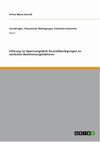 Führung im Spannungsfeld: Grundüberlegungen zu zentralen Bestimmungsfaktoren - Alfons Maria Schmidt - E-Book