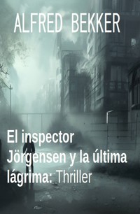 El inspector Jörgensen y la última lágrima: Thriller - Alfred Bekker - E-Book