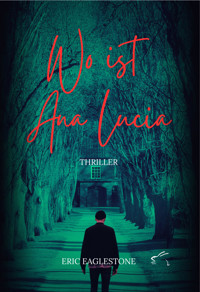 Wo ist Ana Lucia - Eric Eaglestone - kostenlos E-Book