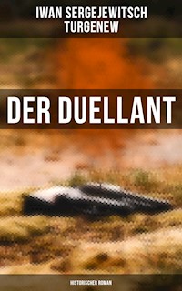 Der Duellant: Historischer Roman - Iwan Sergejewitsch Turgenew - E-Book