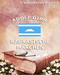 Kaukasische Märchen - Adolf Dirr - E-Book