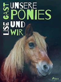 Unsere Ponies und wir - Lise Gast - E-Book