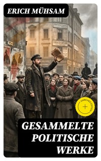 Gesammelte politische Werke - Erich Mühsam - E-Book