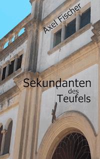 Sekundanten des Teufels - Axel Fischer - E-Book