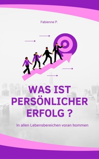 Was ist persönlicher Erfolg ? - Fabienne P. - E-Book
