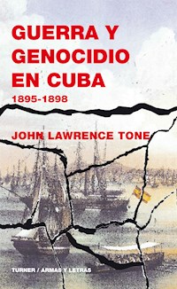 Guerra y genocidio en Cuba - John Lawrence Tone - E-Book