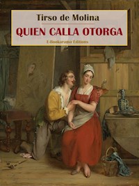 Quien calla otorga - Tirso de Molina - E-Book