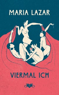 Viermal ICH - Maria Lazar - E-Book