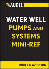 Audel Water Well Pumps and Systems Mini-Ref - Roger D. Woodson - E-Book