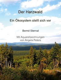 Der Harzwald - Ein Ökosystem stellt sich vor - Bernd Sternal - E-Book