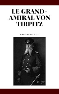 Le grand-amiral von Tirpitz - Franc Côt - E-Book