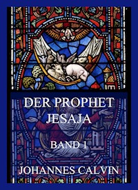 Der Prophet Jesaja, Band 1 - Johannes Calvin - E-Book
