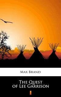 The Quest of Lee Garrison - Max Brand - E-Book