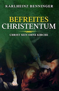 Befreites Christentum - Karlheinz Benninger - E-Book