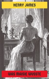 Was Maisie wusste - Henry James - E-Book