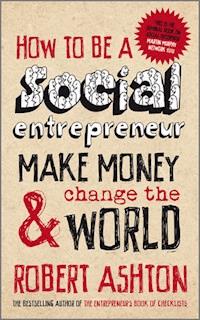 How to be a Social Entrepreneur - Robert Ashton - E-Book