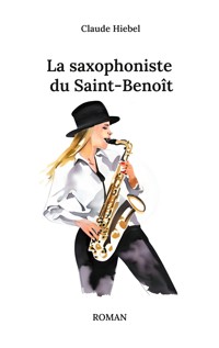 La saxophoniste du Saint-Benoît - Claude Hiebel - E-Book
