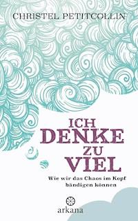 Ich denke zu viel - Christel Petitcollin - E-Book + Hörbuch