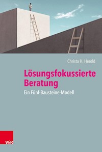 Lösungsfokussierte Beratung: Ein Fünf-Bausteine-Modell - Christa H. Herold - E-Book
