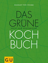 Das grüne nicht nur vegetarische Kochbuch - Dagmar von Cramm - E-Book
