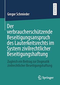 Der verbraucherschützende Beseitigungsanspruch des Lauterkeitsrechts im System zivilrechtlicher Beseitigungshaftung - Gregor Schmieder - E-Book