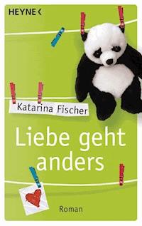 Liebe geht anders - Katarina  Fischer - E-Book