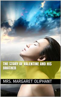 The Story of Valentine and His Brother - Mrs. Margaret Oliphant - E-Book