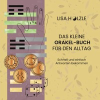 Das kleine Orakel-Buch für den Alltag - Lisa Hölzle - E-Book