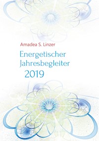 Energetischer Jahresbegleiter 2019 - Amadea S. Linzer - E-Book