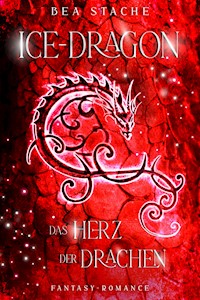 Ice-Dragon, Das Herz der Drachen - Bea Stache - E-Book