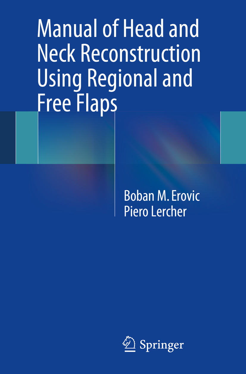 Manual of Head and Neck Reconstruction Using Regional and Free Flaps - Boban M Erovic - E-Book
