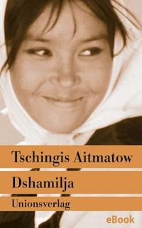 Dshamilja – »Die schönste Liebesgeschichte der Welt« - Tschingis Aitmatow - E-Book