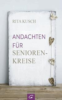 Andachten für Seniorenkreise - Rita Kusch - E-Book
