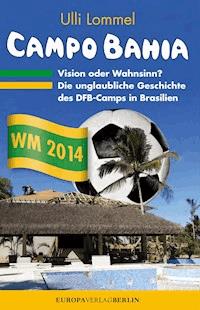 CAMPO BAHIA – Vision oder Wahnsinn - Ulli Lommel - E-Book