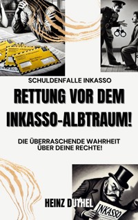 Schuldenfalle Inkasso. Rettung vor dem Inkasso-Albtraum! - Heinz Duthel - E-Book